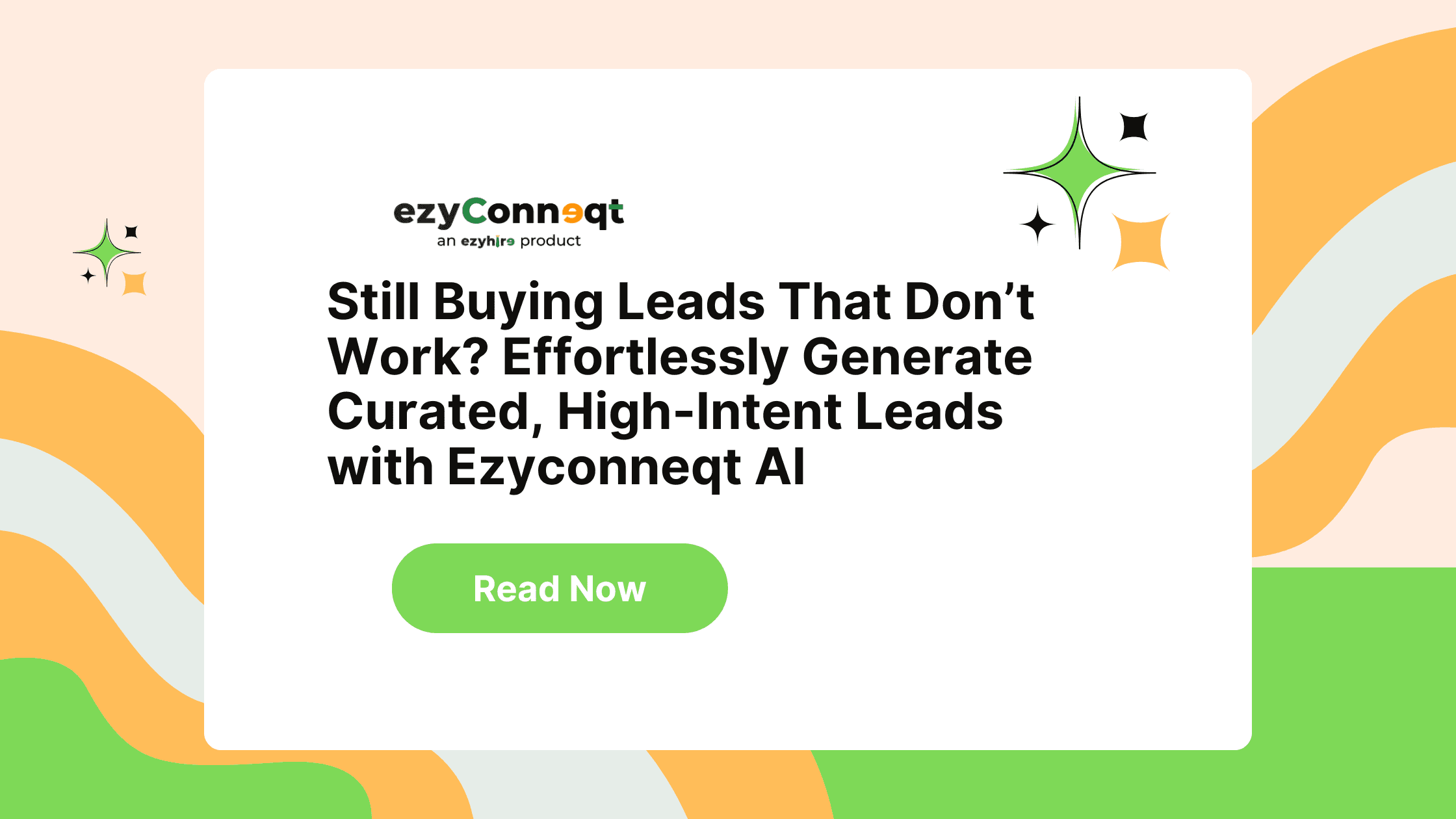 Still Buying Leads That Don’t Work? Effortlessly Generate Curated, High-Intent Leads with Ezyconneqt