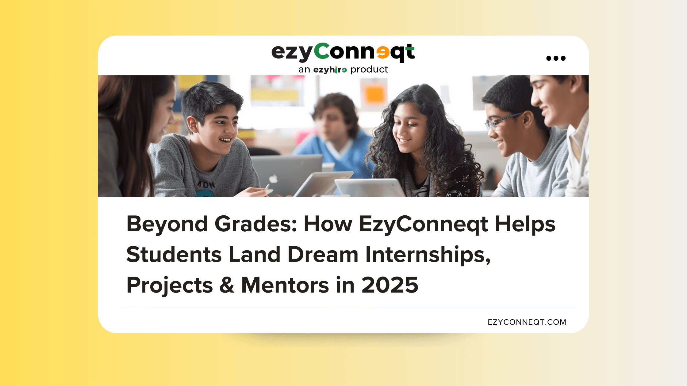 Beyond Grades: How EzyConneqt Helps Students Land Dream Internships, Projects & Mentors in 2025