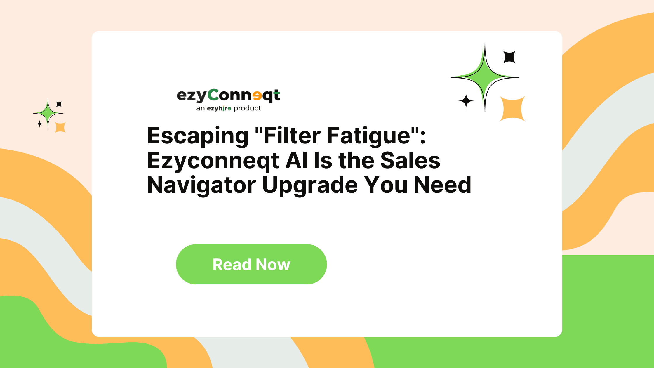 Escaping “Filter Fatigue”: Ezyconneqt AI Is the Sales Navigator Upgrade You Need