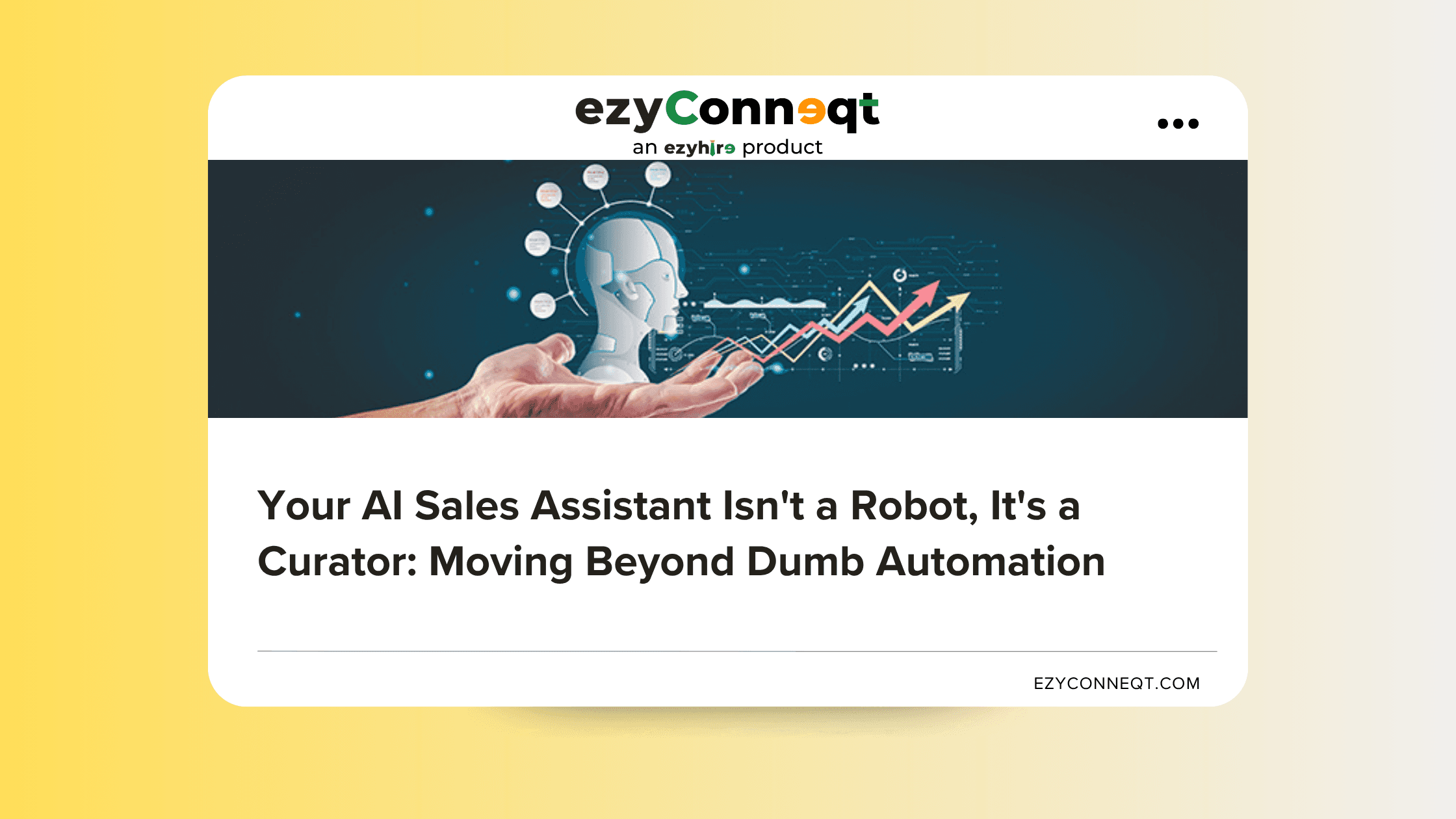 Your AI Sales Assistant Isn’t a Robot, It’s a Curator: Moving Beyond Dumb Automation