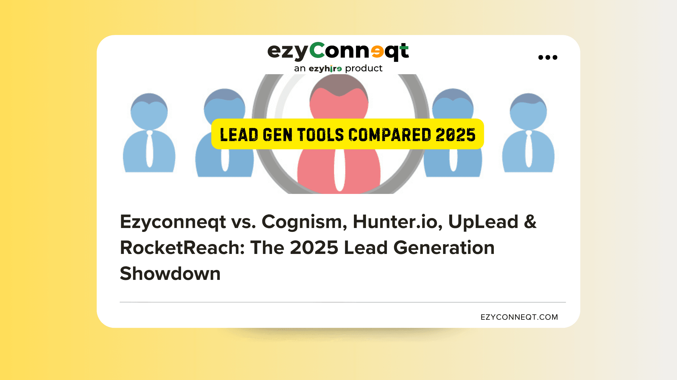 Ezyconneqt vs. Cognism, Hunter.io, UpLead & RocketReach: The 2025 Lead Generation Showdown